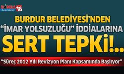 Burdur Belediyesi’nden “İmar Yolsuzluğu” İddialarına Sert Tepki