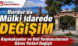 Burdur’da Mülki İdarede Değişim: Kaymakamlar ve Vali Yardımcılarının Görev Yerleri Değişti