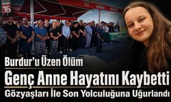 Burdur’u Üzen Ölüm. Genç Anne Hayatını Kaybetti