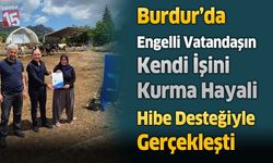Burdur’da Engelli Vatandaşın Kendi İşini Kurma Hayali Hibe Desteğiyle Gerçekleşti