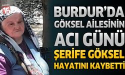 Burdur’da Göksel Ailesinin Acı Günü: Şerife Göksel Hayatını Kaybetti