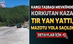 Kargı Taşbaşı Mevkiinde Korkutan Kaza: Tır Devrildi, Mazotu Yola Saçıldı