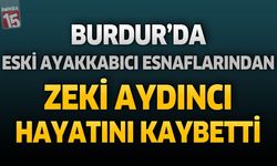 Burdur'da Eski Ayakkabıcı Esnaflarından Zeki Aydıncı Hayatını Kaybetti