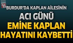 Burdur’da Kaplan Ailesinin Acı Günü: Emine Kaplan Hayatını Kaybetti