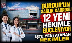 Burdur’un Sağlık Kadrosu 12 Yeni Hekimle Güçleniyor! İşte Yeni Atanan Hekimler