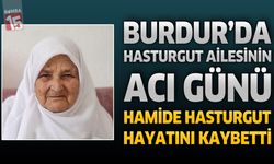 Burdur'da Hasturgut Ailesinin Acı Günü: Hamide Hasturgut Hayatını Kaybetti
