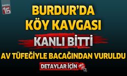 Burdur’da Köy Kavgası Kanlı Bitti: Av Tüfeğiyle Bacağından Vuruldu