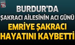 Burdur’da Şarkacı Ailesinin Acı Günü: Emriye Şarkacı Hayatını Kaybetti