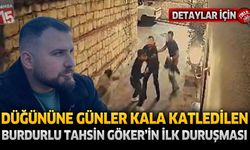 Düğününe Günler Kala Hayatını Kaybeden Burdurlu Tahsin Göker’in Davasında İlk Duruşma Görüldü