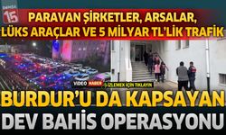 5 Milyar TL'lik Dev Vurgun: Burdur’u da Kapsayan Yasa Dışı Bahis Operasyonu