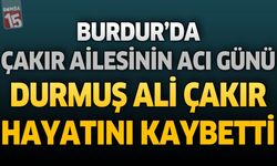 Burdur’da Çakır Ailesinin Acı Günü: Durmuş Ali Çakır Vefat Etti