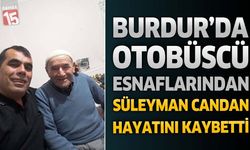 Burdur'da Eski Otobüsçü Esnaflarından Süleyman Candan Hayatını Kaybetti