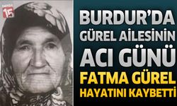 Burdur'da Gürel Ailesinin Acı Günü: Fatma Gürel Hayatını Kaybetti