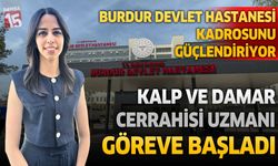 Burdur Devlet Hastanesi’nin Hekim Kadrosu Güçleniyor: Kalp Damar Cerrahisi Uzmanı Göreve Başladı