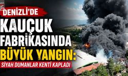 Denizli’de Kauçuk Fabrikasında Büyük Yangın: Siyah Dumanlar Kenti Kapladı