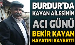 Burdur'da Kayan Ailesinin Acı Günü: Bekir Kayan Hayatını Kaybetti