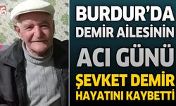 Burdur'da Demir Ailesinin Acı Günü: Şevket Demir Hayatını Kaybetti
