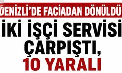Denizli’de Faciadan Dönüldü: İki İşçi Servisi Çarpıştı, 10 Yaralı