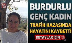 Burdurlu Genç Kadın Trafik Kazasında Hayatını Kaybetti