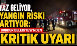 Yaz Geliyor, Yangın Riski Artıyor: Burdur Belediyesi'nden Kritik Uyarı