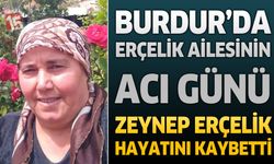 Burdur'da Erçelik Ailesinin Acı Günü: Zeynep Erçelik Hayatını Kaybetti
