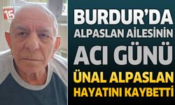 Burdur'da Alpaslan Ailesinin Acı Günü: Ünal Alpaslan Hayatını Kaybetti
