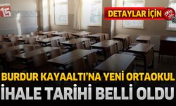 Burdur Kayaaltı'na Yeni Ortaokul: İhale Tarihi Belli Oldu
