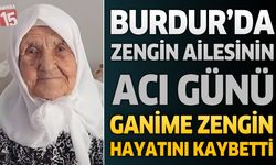 Burdur'da Zengin Ailesinin Acı Günü: Ganime Zengin Hayatını Kaybetti