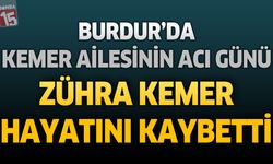 Burdur'da Kemer Ailesinin Acı Günü: Zühra Kemer Hayatını Kaybetti