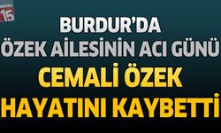 Burdur'da Özek Ailesinin Acı Günü: Cemali Özek Hayatını Kaybetti
