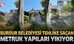 Burdur Belediyesi Tehlike Saçan Metruk Yapıları Yıkıyor