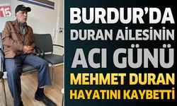 Burdur'da Duran Ailesinin Acı Günü: Mehmet Duran Hayatını Kaybetti