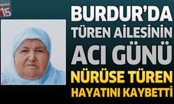 Burdur'da Türen Ailesinin Acı Günü: Nürüse Türen Hayatını Kaybetti