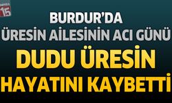 Burdur'da Üresin Ailesinin Acı Günü: Dudu Üresin Hayatını Kaybetti