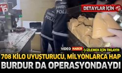 708 Kilo Uyuşturucu, Milyonlarca Hap Ele Geçirildi! Burdur da Operasyondaydı