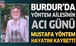 Burdur'da Yöntem Ailesinin Acı Günü: Eski Kasacı Mustafa Yöntem Hayatını Kaybetti