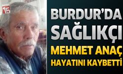 Burdur'da Sağlıkçı Mehmet Anaç Hayatını Kaybetti