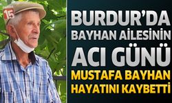 Burdur’da Bayhan Ailesinin Acı Günü: Mustafa Bayhan Hayatını Kaybetti