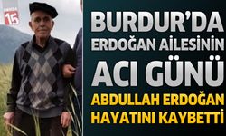 Burdur’da Erdoğan Ailesinin Acı Günü: Abdullah Erdoğan Hayatını Kaybetti