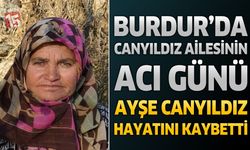 Burdur’da Canyıldız Ailesinin Acı Günü: Ayşe Canyıldız Hayatını Kaybetti