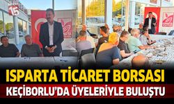 Isparta Ticaret Borsası Keçiborlu’da Üyeleriyle Buluştu