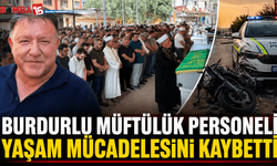 Burdurlu müftülük personeli yaşam mücadelesini kaybetti