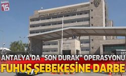 Antalya Merkezli “Son Durak” Operasyonu Fuhuş Şebekesine Darbe