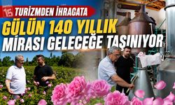 Burdur'da turizmden ihracata 140 yıllık Miras Gülcülük