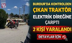 Burdur'da Traktör Elektrik Direğine Çarptı: 2 Yaralı