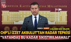 CHP'li İzzet Akbulut'tan Radar Tepkisi: "Vatandaş Bu Kadar Sıkıştırılmamalı"
