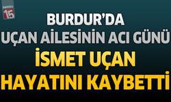 Burdur'da Uçan Ailesinin Acı Günü: Eski At Arabacı Esnaflarından İsmet Uçan Hayatını Kaybetti