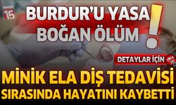 Burdur’u Yasa Boğan Ölüm! Minik Ela Diş Tedavisi Sırasında Hayatını Kaybetti
