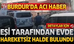 Burdur’da Acı Haber: Eşi Tarafından Evde Hareketsiz Halde Bulundu