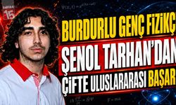 Burdurlu Genç Fizikçi Şenol Tarhan’dan Çifte Uluslararası Başarı